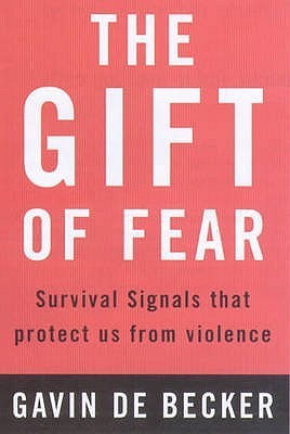 THE GIFT OF FEAR: SURVIVAL INSTINCTS THAT PROTECT US FROM VIOLENCE