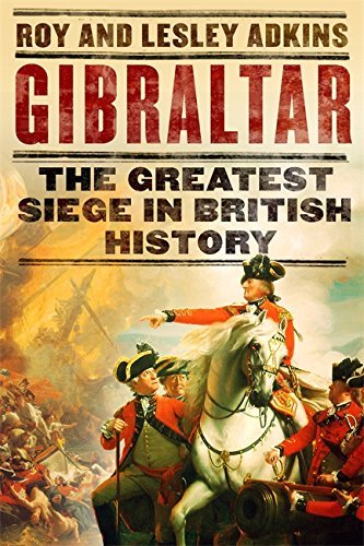 Gibraltar: The greatest siege in British history