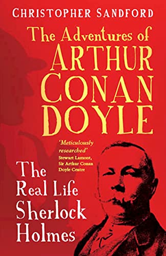 THE ADVENTURES OF ARTHUR CONAN DOYLE: THE REAL LIFE SHERLOCK HOLMES