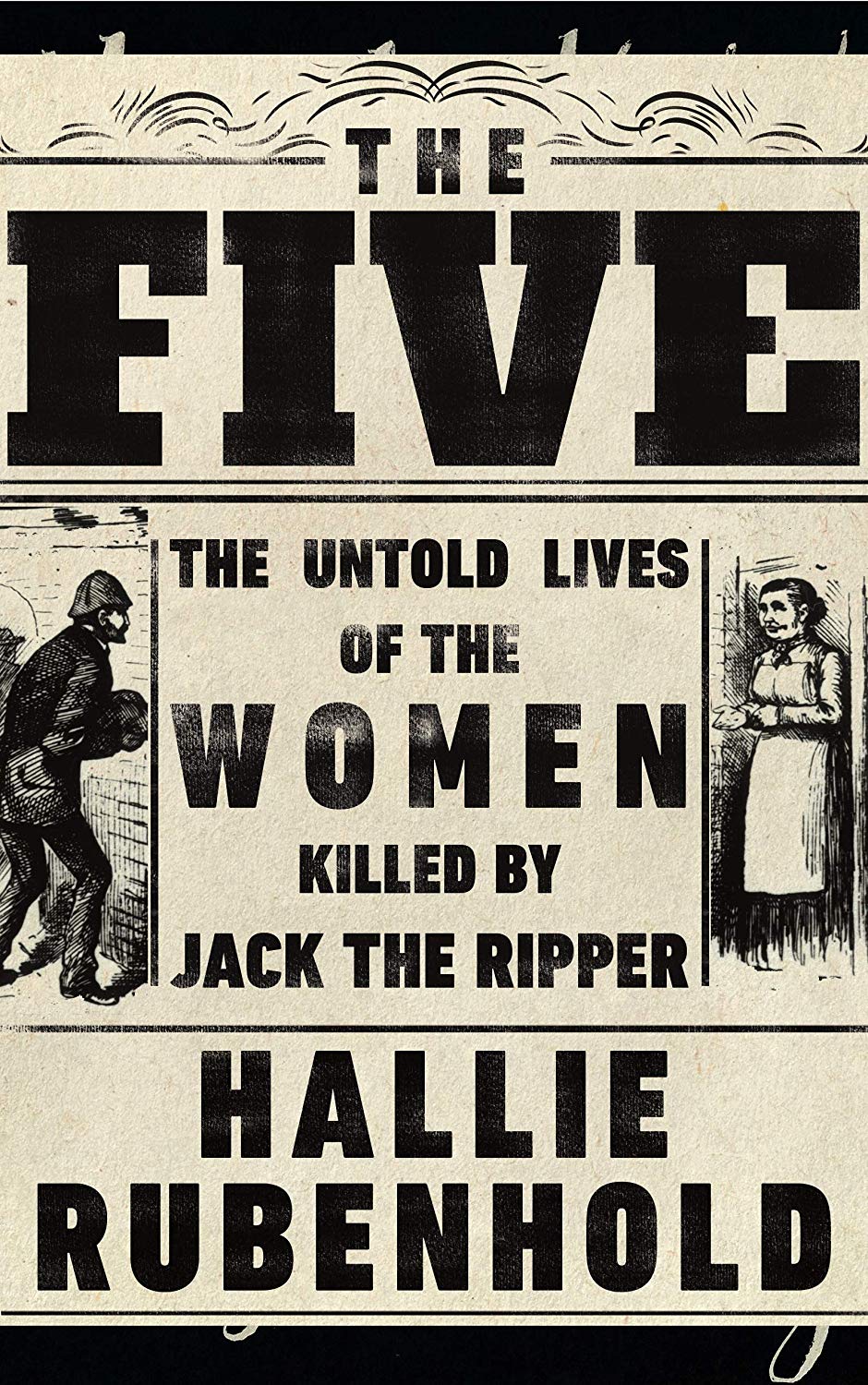 The Five: The Untold Lives of the Women Killed by Jack the Ripper