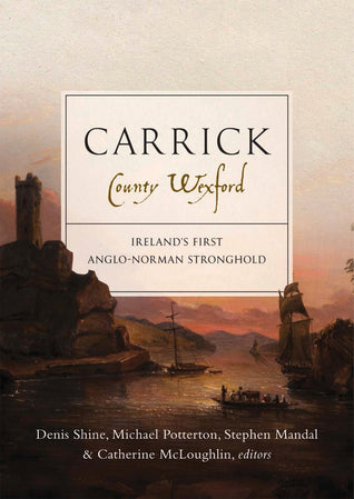 Carrick, County Wexford: Ireland’s first Anglo-Norman stronghold