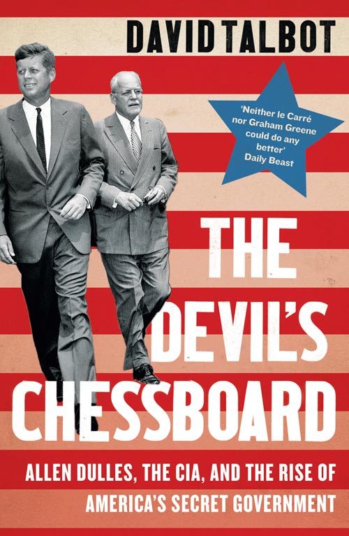 The Devil's Chessboard: Allen Dulles, the CIA, and the Rise of America’s Secret Government
