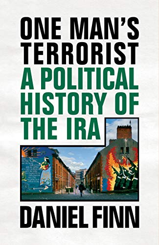 ONE MAN'S TERRORIST: A POLITICAL HISTORY OF THE IRA