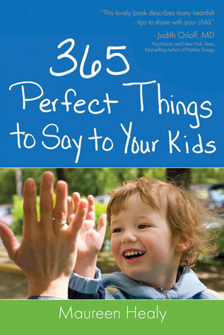 365 PERFECT THINGS TO SAY TO YOUR KIDS