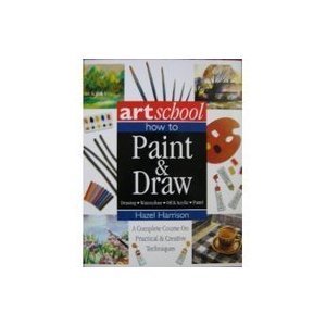 Art School: How to Paint & Draw: Drawing, watercolour, oil & acrylic, pastel