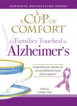 A Cup of Comfort for Families Touched by Alzheimer's : Inspirational stories of unconditional love and support