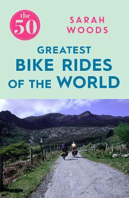 GREATEST BIKE RIDES OF THE WORLD