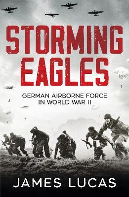 STORMING EAGLES: GERMAN AIRBORNE FORCE IN WORLD WAR II