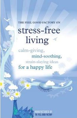 The Feel Good Factory on Stress-free Living