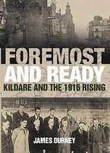 Load image into Gallery viewer, Foremost And Ready; Kildare And The 1916 Rising

