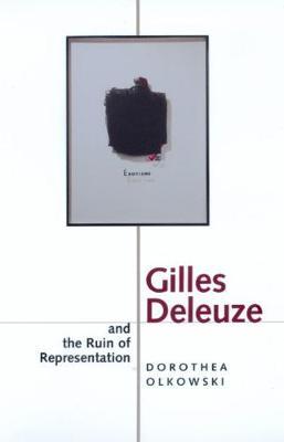 GILLES DELEUZE AND THE RUIN OF REPRESENTATION