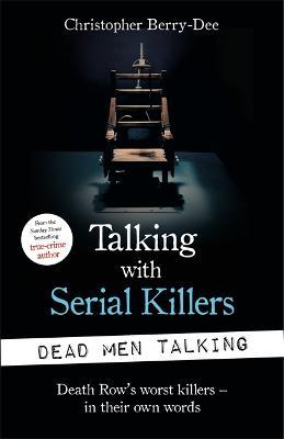 TALKING WITH SERIAL KILLERS: DEAD MEN TALKING
