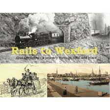 RAILS TO WEXFORD A JOURNEY THROUGH TIME AND PLACE