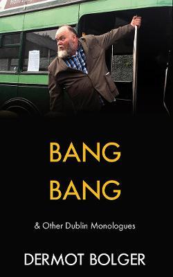 BANG BANG AND OTHER DUBLIN MONOLOGUES