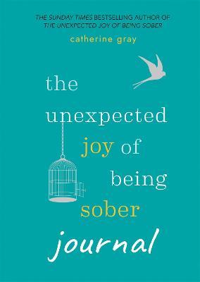 THE UNEXPECTED JOY OF BEING SOBER JOURNAL