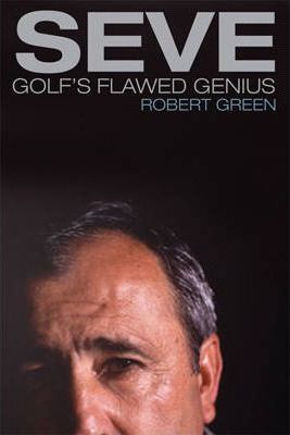 SEVE: GOLF'S FLAWED GENIUS
