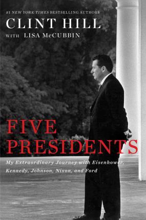 Five Presidents : My Extraordinary Journey with Eisenhower, Kennedy, Johnson, Nixon, and Ford