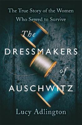 The Dressmakers Of Auschwitz