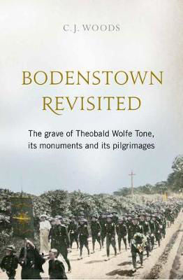 BODENSTOWN REVISITED: THE GRAVE OF THEOBALD WOLFE TONE, ITS MONUMENTS AND ITS PILGRIMAGES