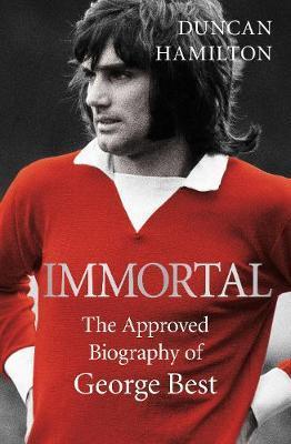Immortal The Approved Biography OF George Best