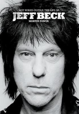 Hot Wired Guitar: The Life Of Jeff Beck