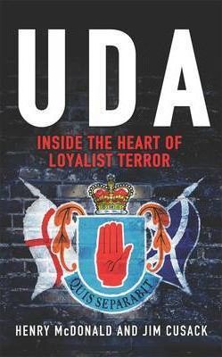 The UDA : Inside the Heart of Loyalist Terror
