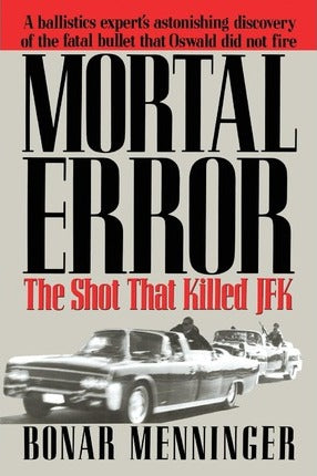 Mortal Error The Shot That Killed JFK