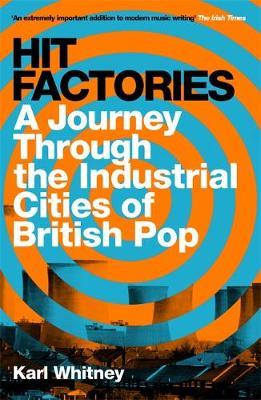 Hit Factories : A Journey Through the Industrial Cities of British Pop