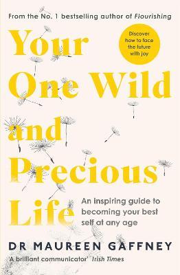 Your One Wild and Precious Life : An Inspiring Guide to Becoming Your Best Self At Any Age
