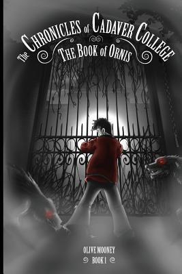 The Chronicles Of Cadaver College The Book Of Ornis