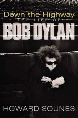 Down The Highway, The Life Of Bob Dylan