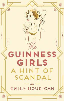 The Guinness Girls: A Hint of Scandal