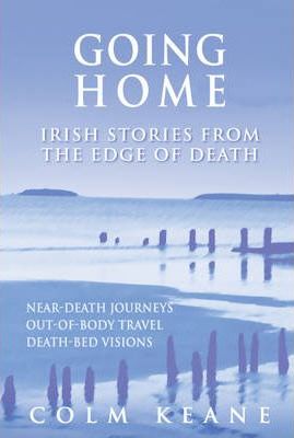 Going Home Irish Stories From The Edge Of Death