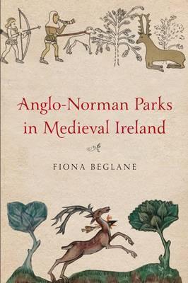 Anglo Norman Parks In Medieval Ireland