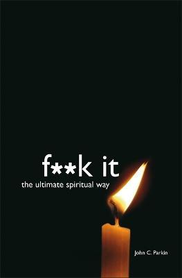 Fuck It The Ultimate Spiritual Way