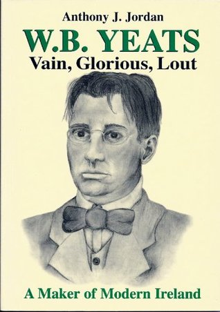 W. B. Yeats Vain, Glorious, Lout