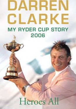 DARREN CLARKE: MY RYDER CUP STORY 2006