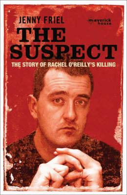 THE SUSPECT: THE STORY OF RACHEL O'REILLY'S KILLING