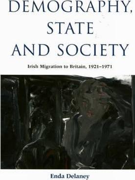 DEMOGRAPHY, STATE AND SOCIETY: IRISH MIGRATION TO BRITAIN 1921-1971
