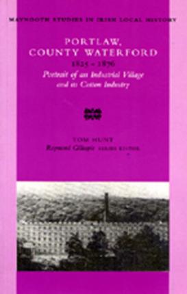 Portlaw, County Waterford, 1825-76 : Portrait of an Industrial Village and Its Cotton Industry