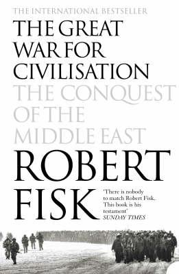 THE GREAT WAR FOR CIVILISATION:THE CONQUEST OF THE MIDDLE EAST