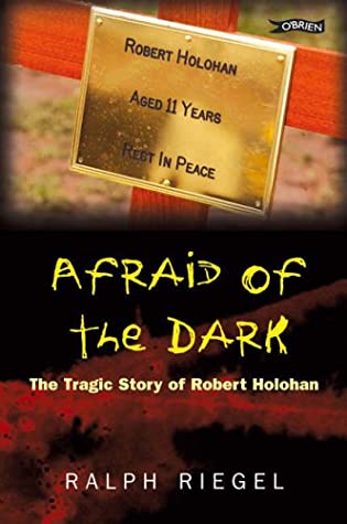 AFRAID OF THE DARK: THE TRAGIC STORY OF ROBERT HOLOHAN