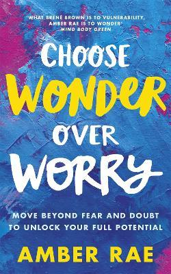 CHOOSE WONDER OVER WORRY