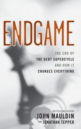 ENDGAME: THE END OF THE DEBT SUPERCYCLE AND HOW IT CHANGES EVERYTHING