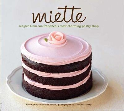 Miette Bakery Cookbook : Recipes from San Francisco's Most Charming Pastry Shop