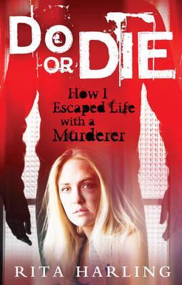 DO OR DIE: HOW I ESCAPED LIFE WITH A MURDERER