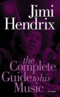 JIMI HENDRIX THE COMPLETE GUIDE TO HIS MUSIC