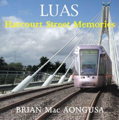 LUAS: HARCOURT STREET MEMORIES