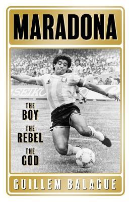MARADONA: THE BOY THE REBEL THE GOD