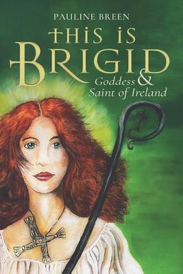 THIS IS BRIDGET: GODDESS AND SAINT OF IRELAND
